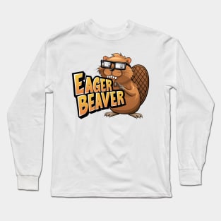 Enthusiastic Eager Beaver Long Sleeve T-Shirt